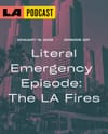 LA Podcast - Literal Emergency Episode: The LA Fires