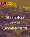 LA Podcast - Smoke and Smearers