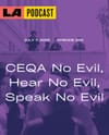 LA Podcast - CEQA No Evil, Hear No Evil, Speak No Evil