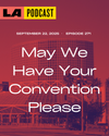 LA Podcast - May We Have Your Convention Please