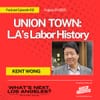 WNLA Podcast - Union Town: LA's Labor History
