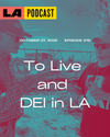 LA Podcast - To Live and DEI in LA