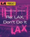 LA Podcast - Re: LAX, Don't Do It