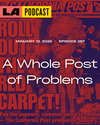 LA Podcast - A Whole Post of Problems