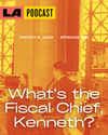 LA Podcast - What’s the Fiscal Chief, Kenneth?
