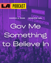 LA Podcast - Gov Me Something to Believe In